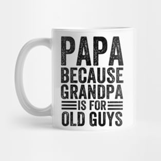 Papa Because Grandpa is For Old Guys Vintage Funny Dad Gift Mug